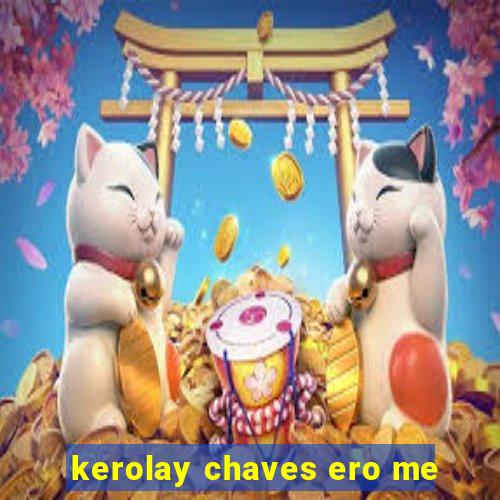 kerolay chaves ero me